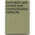 Estimation and Control Over Communication Networks