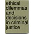 Ethical Dilemmas And Decisions In Criminal Justice