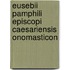 Eusebii Pamphili Episcopi Caesariensis Onomasticon