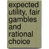 Expected Utility, Fair Gambles And Rational Choice