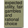 Expected Utility, Fair Gambles And Rational Choice by O.F. Hamouda