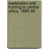 Exploration and Hunting in Central Africa, 1895-96