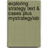 Exploring Strategy Text & Cases Plus Mystrategylab