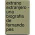 Extrano Extranjero - Una Biografia de Fernando Pes