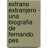 Extrano Extranjero - Una Biografia de Fernando Pes door Robert Brechon