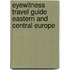 Eyewitness Travel Guide Eastern and Central Europe