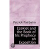 Ezekiel And The Book Of His Prophecy An Exposition door Patrick Fairbairn