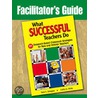 Facilitator's Guide To What Successful Teachers Do by Neil Glasgow