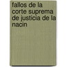Fallos de La Corte Suprema de Justicia de La Nacin by De Argentina. Supr