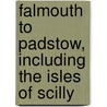 Falmouth To Padstow, Including The Isles Of Scilly door Onbekend