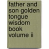 Father And Son Golden Tongue Wisdom Book Volume Ii door M.D. Newman