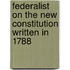 Federalist On The New Constitution Written In 1788