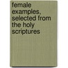 Female Examples, Selected From The Holy Scriptures door A. Clergyman'S. Daughter