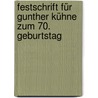 Festschrift für Gunther Kühne zum 70. Geburtstag by Unknown