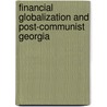 Financial Globalization And Post-Communist Georgia by Vladimer Papava