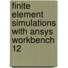 Finite Element Simulations With Ansys Workbench 12 by Heui-huang Lee