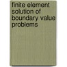 Finite Element Solution Of Boundary Value Problems by Vincent Barker