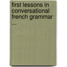 First Lessons In Conversational French Grammar ... door Frederic Julien