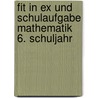 Fit in Ex und Schulaufgabe Mathematik 6. Schuljahr by Christine Kestler