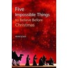 Five Impossible Things To Believe Before Christmas by Kevin Scully