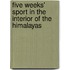 Five Weeks' Sport In The Interior Of The Himalayas