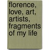 Florence, Love, Art, Artists, Fragments Of My Life door Giuliana
