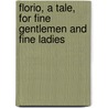 Florio, A Tale, For Fine Gentlemen And Fine Ladies door Hannah More