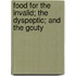 Food For The Invalid; The Dyspeptic; And The Gouty