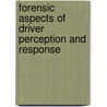 Forensic Aspects of Driver Perception and Response by Robert Dewar