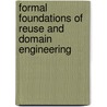 Formal Foundations Of Reuse And Domain Engineering by Unknown
