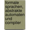 Formale Sprachen, abstrakte Automaten und Compiler door Christian Wagenknecht