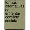 Formas Alternativas de Enfrentar Conflicto Sociofa by Angela M. Quintero Velazquez