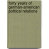 Forty Years Of German-American Political Relations by Jeannette Keim