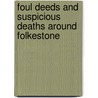 Foul Deeds And Suspicious Deaths Around Folkestone door Martin Easdown