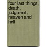 Four Last Things, Death, Judgment, Heaven and Hell by William Bates