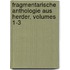 Fragmentarische Anthologie Aus Herder, Volumes 1-3