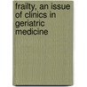 Frailty, An Issue Of Clinics In Geriatric Medicine by Jeremy D. Walston