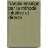 Franais Enseign Par La Mthode Intuitive Et Directe door P. Dessagnes
