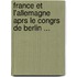 France Et L'Allemagne Aprs Le Congrs de Berlin ...