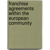 Franchise Agreements Within the European Community by Francoise J. Gamet-Pol