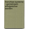 Franchise-Systeme - Gemeinsam erfolgreicher werden door Jürgen Arnold
