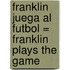 Franklin Juega al Futbol = Franklin Plays the Game