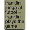 Franklin Juega al Futbol = Franklin Plays the Game door Paulette Bourgeois