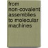 From Non-Covalent Assemblies To Molecular Machines