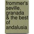 Frommer's Seville, Granada & the Best of Andalusia