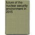 Future Of The Nuclear Security Environment In 2015