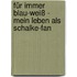 Für immer Blau-Weiß - Mein Leben als Schalke-Fan