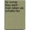 Für immer Blau-Weiß - Mein Leben als Schalke-Fan door Stefan Barta