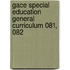 Gace Special Education General Curriculum 081, 082