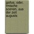 Gallus; Oder, Rmische Scenen, Aus Der Zeit Augusts